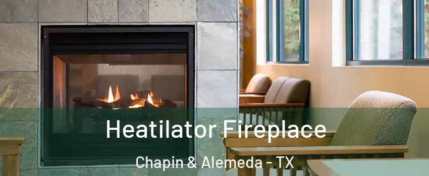 Heatilator Fireplace Chapin & Alemeda - TX