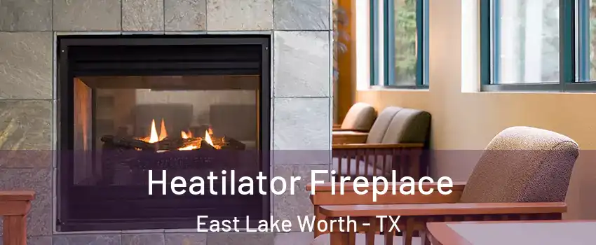 Heatilator Fireplace East Lake Worth - TX