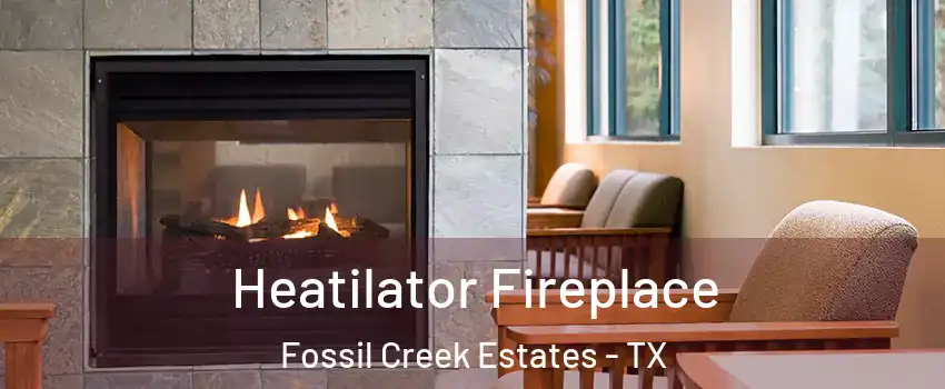 Heatilator Fireplace Fossil Creek Estates - TX