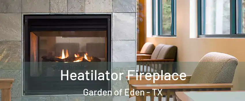 Heatilator Fireplace Garden of Eden - TX