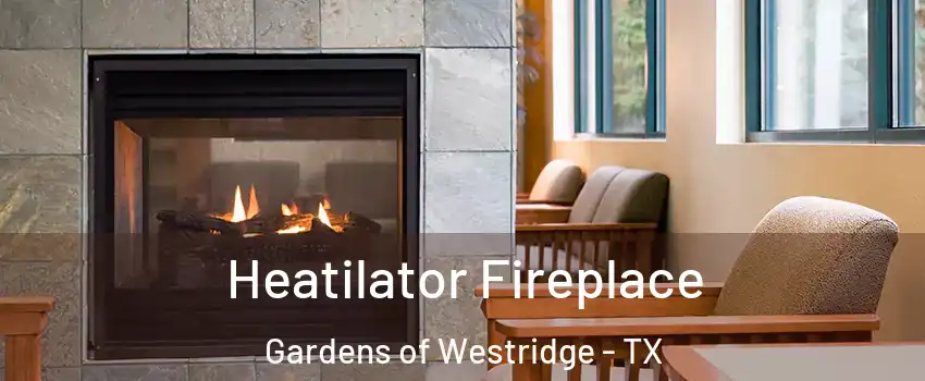 Heatilator Fireplace Gardens of Westridge - TX