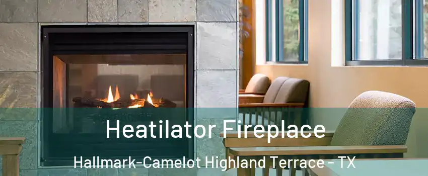 Heatilator Fireplace Hallmark-Camelot Highland Terrace - TX