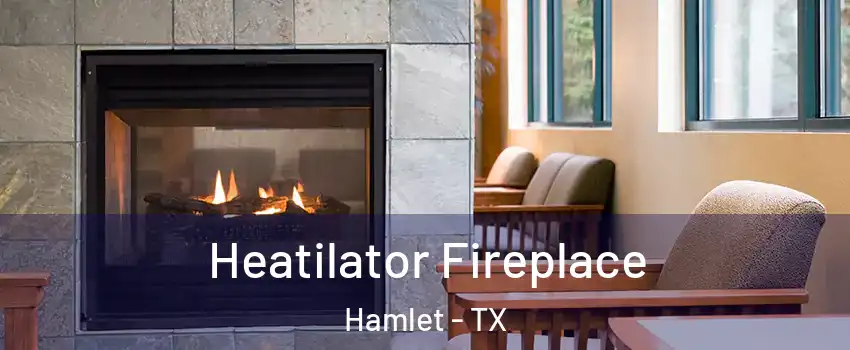 Heatilator Fireplace Hamlet - TX