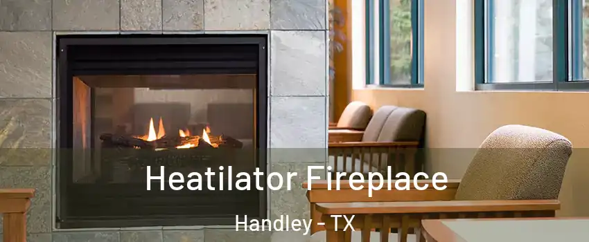 Heatilator Fireplace Handley - TX