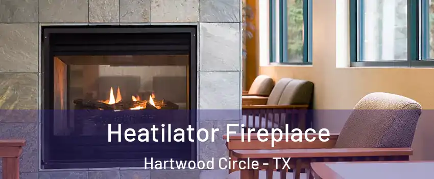 Heatilator Fireplace Hartwood Circle - TX