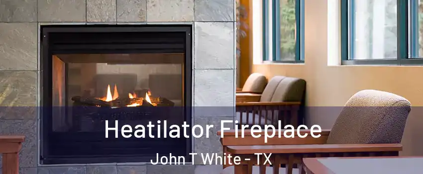 Heatilator Fireplace John T White - TX