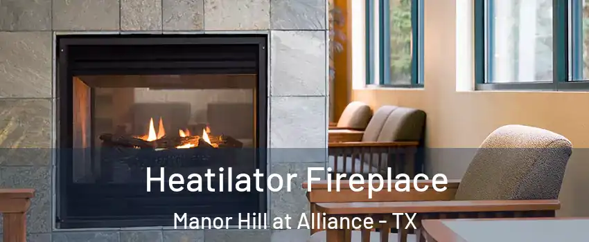 Heatilator Fireplace Manor Hill at Alliance - TX