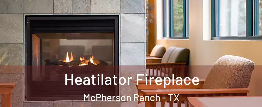 Heatilator Fireplace McPherson Ranch - TX
