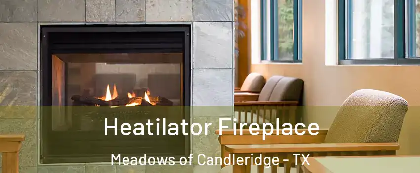 Heatilator Fireplace Meadows of Candleridge - TX