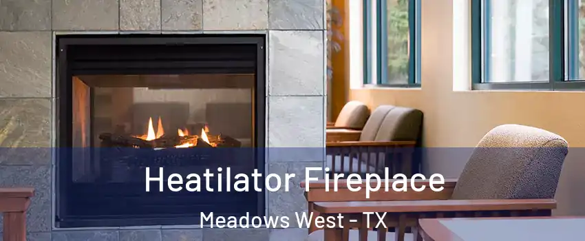 Heatilator Fireplace Meadows West - TX
