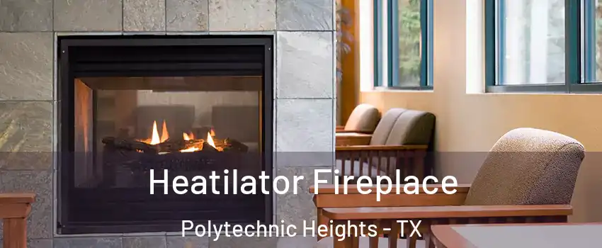 Heatilator Fireplace Polytechnic Heights - TX
