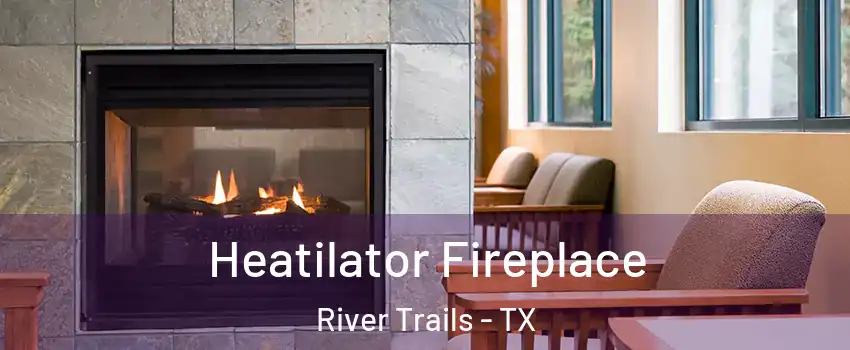 Heatilator Fireplace River Trails - TX