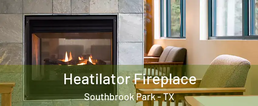 Heatilator Fireplace Southbrook Park - TX