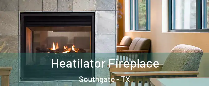 Heatilator Fireplace Southgate - TX