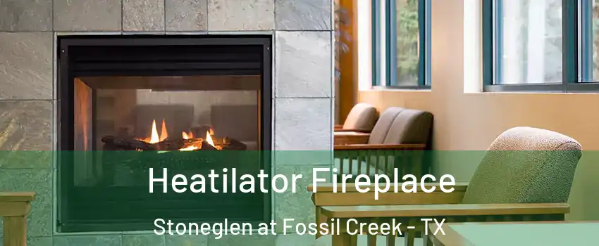Heatilator Fireplace Stoneglen at Fossil Creek - TX