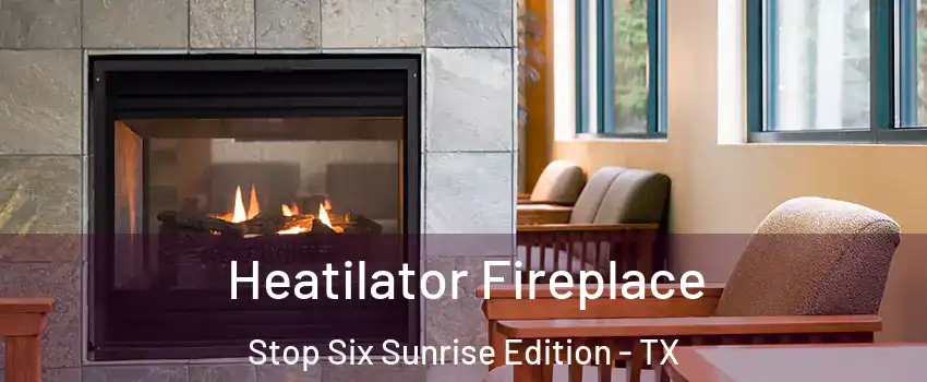 Heatilator Fireplace Stop Six Sunrise Edition - TX
