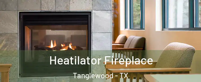 Heatilator Fireplace Tanglewood - TX