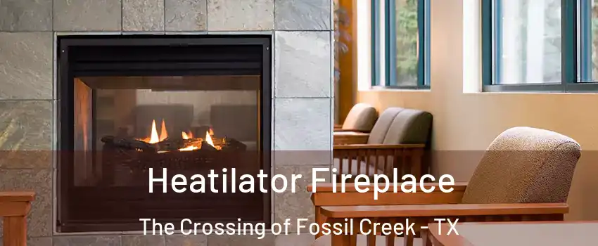 Heatilator Fireplace The Crossing of Fossil Creek - TX