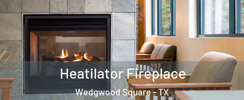 Heatilator Fireplace Wedgwood Square - TX