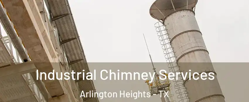 Industrial Chimney Services Arlington Heights - TX