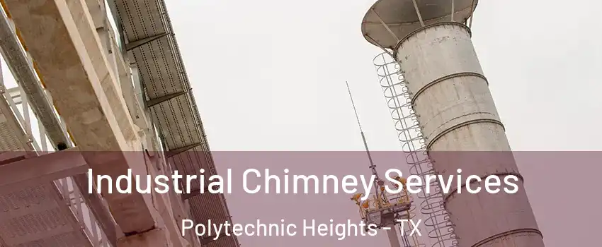 Industrial Chimney Services Polytechnic Heights - TX
