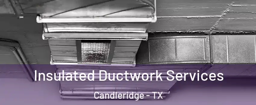 Insulated Ductwork Services Candleridge - TX