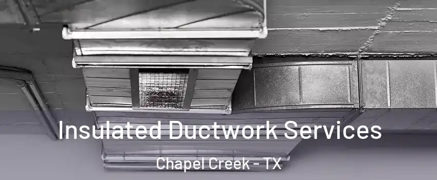 Insulated Ductwork Services Chapel Creek - TX