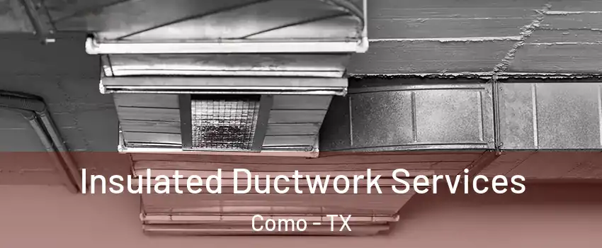 Insulated Ductwork Services Como - TX