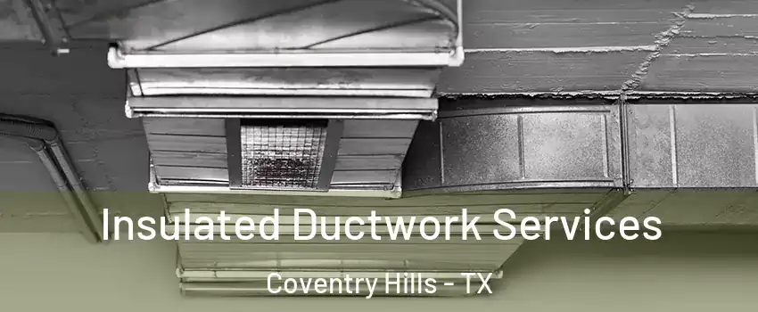 Insulated Ductwork Services Coventry Hills - TX