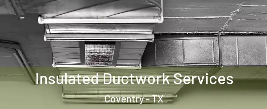 Insulated Ductwork Services Coventry - TX
