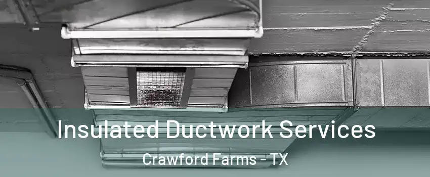 Insulated Ductwork Services Crawford Farms - TX
