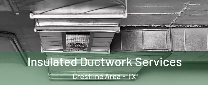 Insulated Ductwork Services Crestline Area - TX