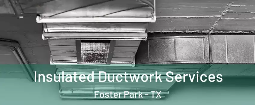 Insulated Ductwork Services Foster Park - TX