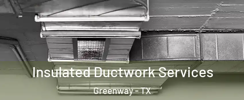 Insulated Ductwork Services Greenway - TX