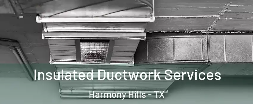 Insulated Ductwork Services Harmony Hills - TX