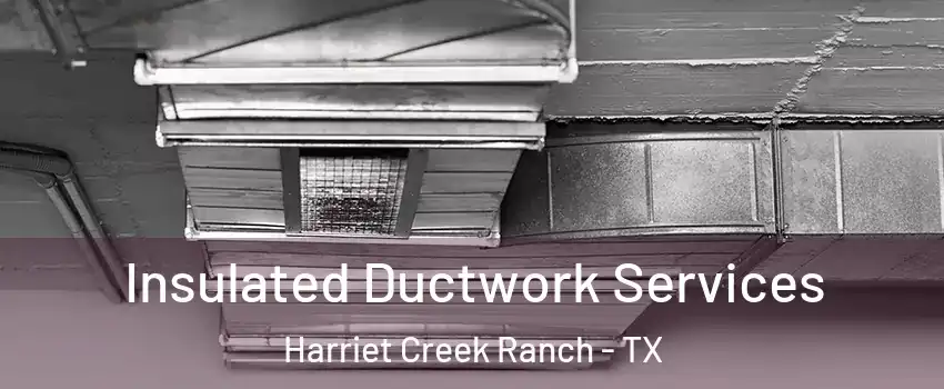 Insulated Ductwork Services Harriet Creek Ranch - TX