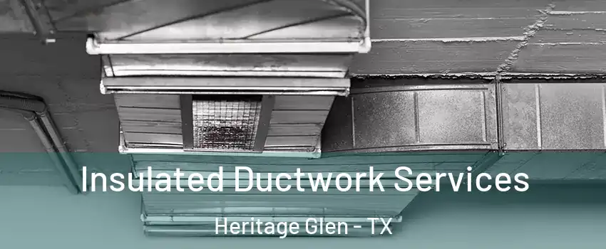 Insulated Ductwork Services Heritage Glen - TX