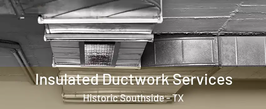Insulated Ductwork Services Historic Southside - TX
