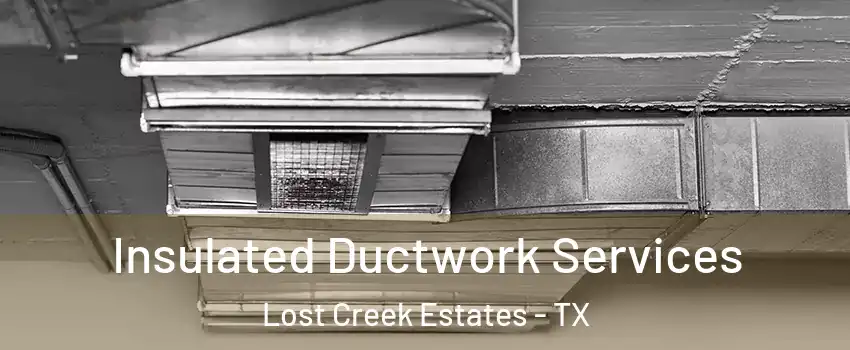 Insulated Ductwork Services Lost Creek Estates - TX