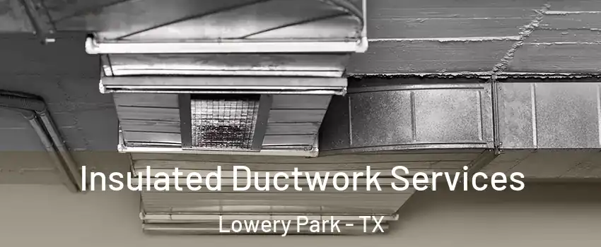 Insulated Ductwork Services Lowery Park - TX