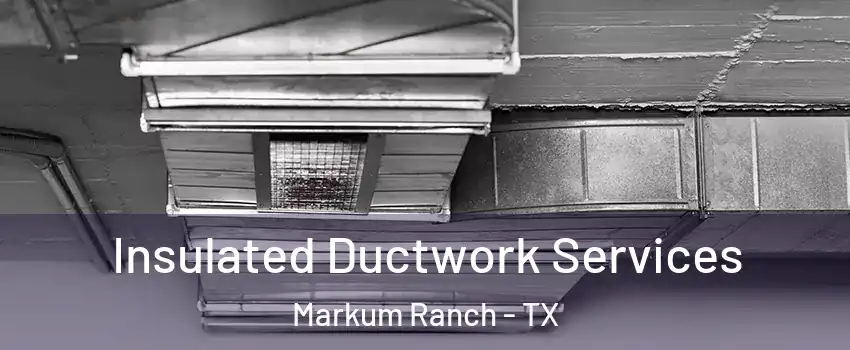Insulated Ductwork Services Markum Ranch - TX