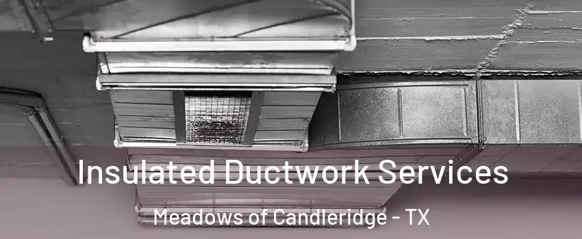Insulated Ductwork Services Meadows of Candleridge - TX