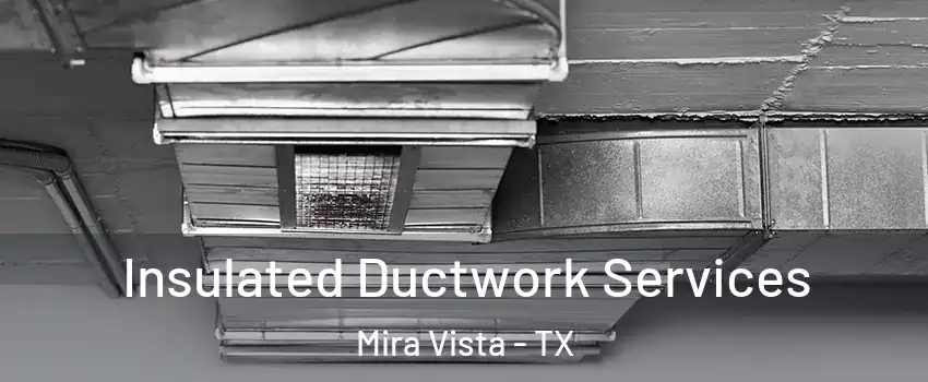 Insulated Ductwork Services Mira Vista - TX