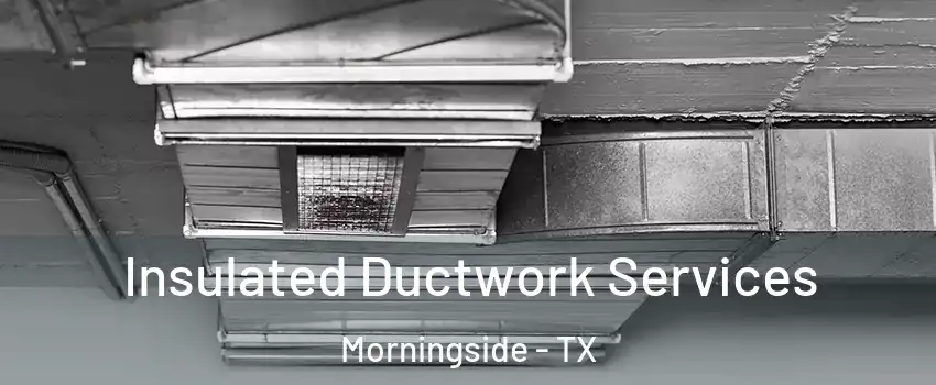 Insulated Ductwork Services Morningside - TX