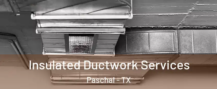 Insulated Ductwork Services Paschal - TX