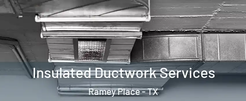 Insulated Ductwork Services Ramey Place - TX