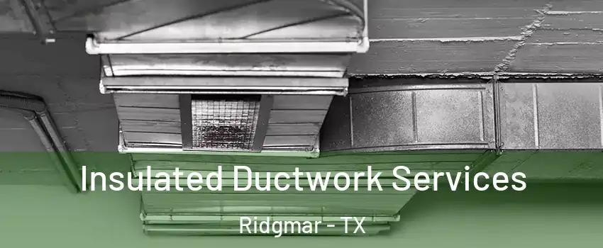 Insulated Ductwork Services Ridgmar - TX