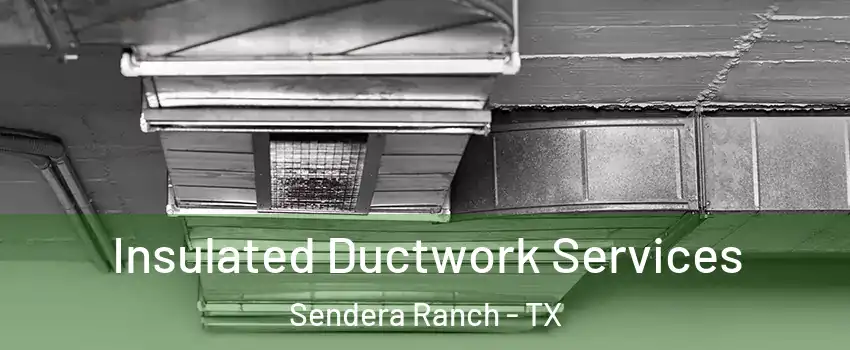 Insulated Ductwork Services Sendera Ranch - TX