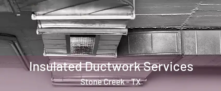 Insulated Ductwork Services Stone Creek - TX