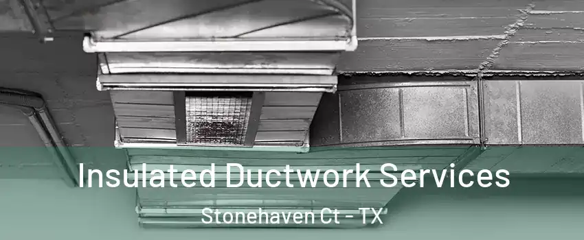 Insulated Ductwork Services Stonehaven Ct - TX